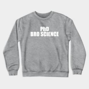 PhD in Bro Science Crewneck Sweatshirt